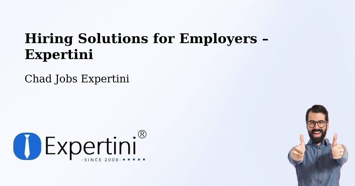 Hiring Solutions for Employers in Beïnamar - Beïnamar, Chad Jobs Expertini